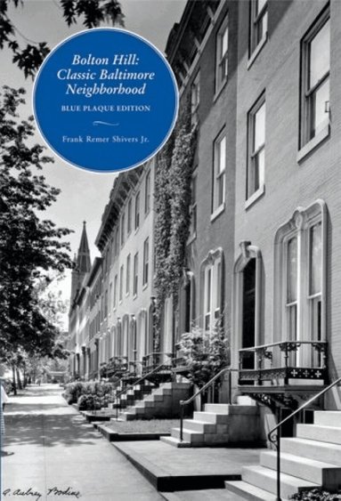 Frank Shivers - Bolton Hill – Classic Baltimore Neighborhood: Blue Plaque Edition, Inbunden