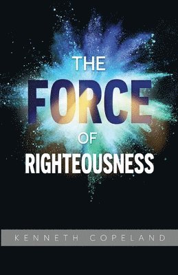 Kenneth Copeland - Force of Righteousness, Häftad
