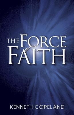Kenneth Copeland - Force of Faith, Häftad