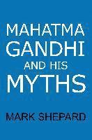 Mahatma Gandhi and His Myths