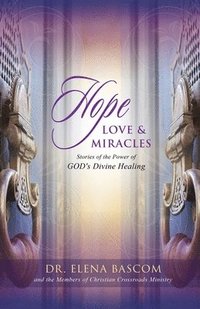 bokomslag Hope, Love & Miracles: Stories of the Power of GOD's Divine Healing