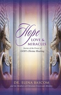 bokomslag Hope, Love & Miracles: Stories of the Power of GOD's Divine Healing
