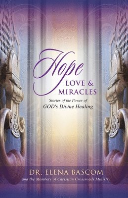 bokomslag Hope, Love & Miracles: Stories of the Power of GOD's Divine Healing