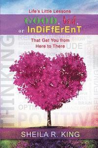 Sheila R. King - Life's Little Lessons: Good, Bad, or Indifferent: That Get You From Here To There, Häftad