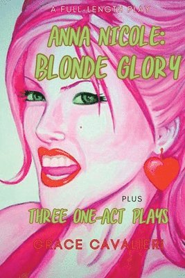 Grace Cavalieri - Four Plays Plays by Grace Cavalieri Including Anna Nicole: Blonde Glory: Blonde Glory: Blonde Glory: Blonde Glory: Four Plays by Grace Cavalieri, Häftad