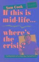 Sam Cook - If This Is Mid-Life, Where's the Crisis, Häftad