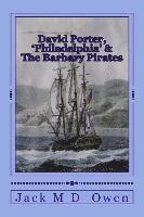 bokomslag David Porter, Philadelphia & The Barbary Pirates: Lieutenant Porter on the Shores of Tripoli