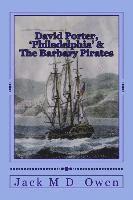 David Porter, Philadelphia & The Barbary Pirates: Lieutenant Porter on the Shores of Tripoli 1