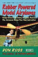bokomslag Rubber Powered Model Airplanes: Comprehensive Building & Flying Basics, Plus Advanced Design-Your-Own Instruction