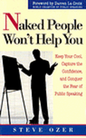 Steve Ozer - Naked People Won't Help You: Keep Your Cool, Capture the Confidence, and Conquer the Fear of Public Speaking, Häftad