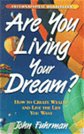 bokomslag Are You Living Your Dream?: How to Create Wealth and Live the Life You Want