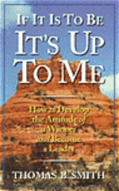 Michael A. Markowski, Marjorie L. Markowski - If It is to Be, It's Up to Me: How to Develop the Attitude of a Winner and Become a Leader, Häftad