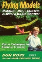 bokomslag Flying Models: Rubber, CO2, Electric & Micro Radio Control: Tips & Techinques for Beginner & Expert