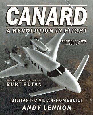 Andy Lennon, Michael Anthony Markowski - CANARD--A REVOLUTION IN FLIGHT--Commemorative Edition, Häftad