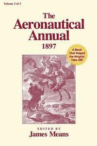 James Means - The Aeronautical Annual 1897: A Book That Helped the Wrights Take Off, Häftad