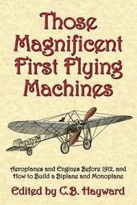 bokomslag Those Magnificent First Flying Machines: Aeroplanes and Engines Before 1912, and How to Build a Biplane and Monoplane