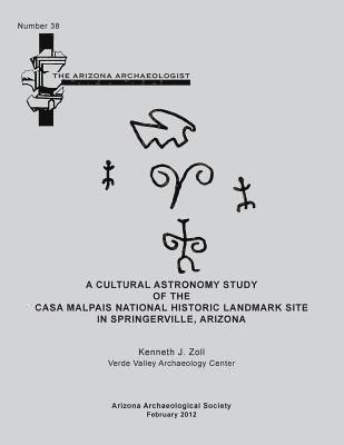 Arizona Archaeologist No. 38: A Cultural Astronomy Study of the Casa Malpais National Historic Landmark Site 1
