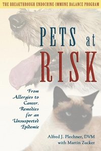 bokomslag Pets at Risk: From Allergies to Cancer, Remedies for an Unsuspected Epidemic