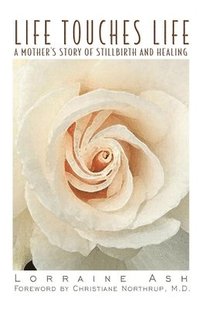 bokomslag Life Touches Life: A Mother's Story of Stillbirth and Healing