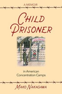 bokomslag Child Prisoner in American Concentration Camps