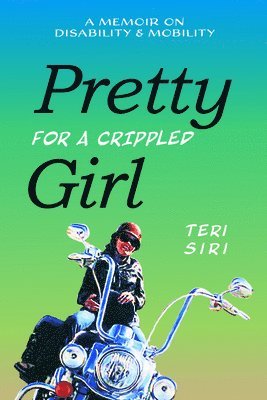 Pretty for a Crippled Girl: A Memoir of Disability & Mobility