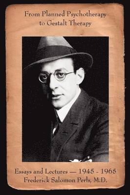 Frederick S. Perls - From Planned Psychotherapy to Gestalt Therapy, Häftad