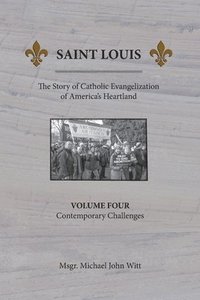 bokomslag Saint Louis, The Story of Catholic Evangelization of America's Heartland