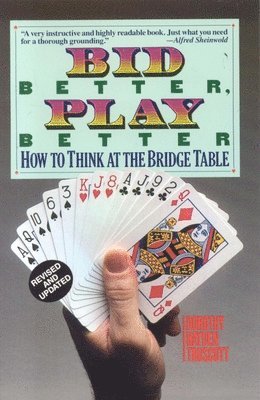 bokomslag Bid Better Play Better: How to Think at the Bridge Table