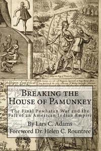 bokomslag Breaking the House of Pamunkey: The Final Powhatan War and the Fall of an American and Indian Empire
