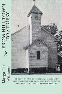 bokomslag From Hill Town to Strieby: Education and the American Missionary Association in the Uwharrie "Back Country" of Randolph County, North Carolina