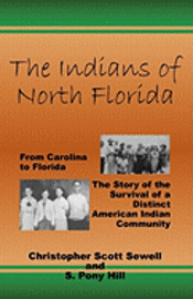 bokomslag The Indians of North Florida: From Carolina to Florida, The Story of the Survival of a Distinct American Indian Community