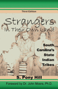 S. Pony Hill - Strangers in Their Own Land: South Carolina's State IndianTribes, Häftad