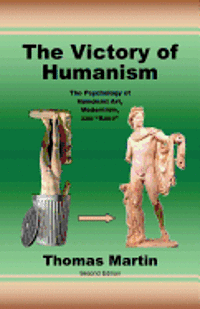 Thomas Martin - The Victory of Humanism: The Psychology of Humanist Art, Modernism, and Race, Häftad