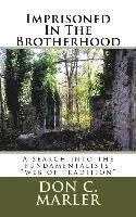 Don C. Marler - Imprisoned In The Brotherhood: A search into the fundamentalists' "web of tradition", Häftad