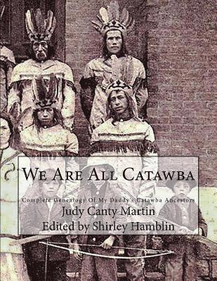 Judy Canty Martin, Shirley Hamblin - We Are All Catawba: Complete Genealogy of My Daddy's Catawba Ancestors, Häftad