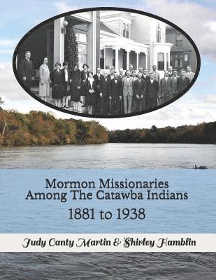 Judy Canty Martin, Shirley Hamblin - Mormon Missionaries Among The Catawba Indians: 1881 to 1938, Häftad