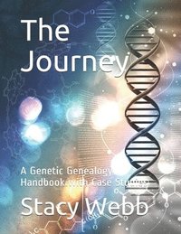 bokomslag The Journey: A Genetic Genealogy Handbook with Case Studies