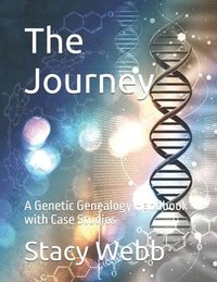 bokomslag The Journey: A Genetic Genealogy Handbook with Case Studies