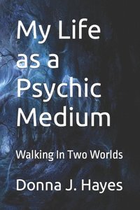 bokomslag My Life as a Psychic Medium