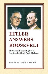 bokomslag Hitler Answers Roosevelt: The German Leader's Reply to the American President's Public Challenge