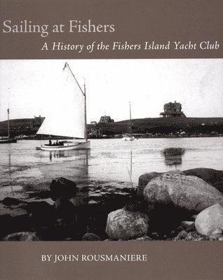 bokomslag Sailing at Fishers: A History of the Fishers Island Yacht Club