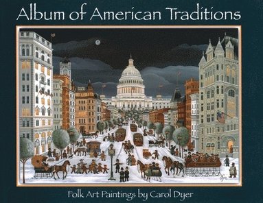 Carol Dyer - Album Of American Traditions : Folk Art Paintings of Carol Dyer, Inbunden