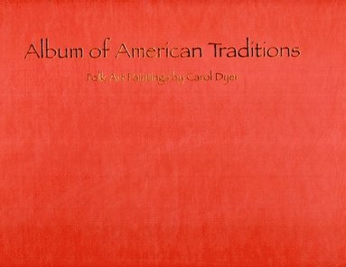 bokomslag Album of American Traditions: Folk Art Paintings of Carol Dyer