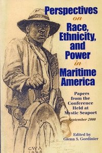 bokomslag Perspectives on Race Ethnicity and Power in Maritime America: Papers from the Conference Held at Mystic Seaport