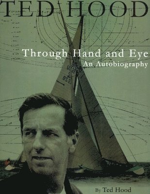 bokomslag Ted Hood Through Hand and Eye: An Autobiography