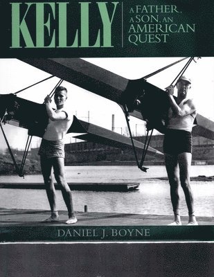 Daniel J Boyne - Kelly a Father, a Son, an American Quest, Inbunden