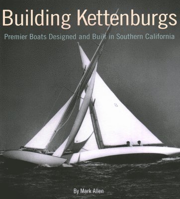 Building Kettenburgs: Premier Boats Designed and Built in Southern California 1