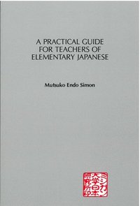 bokomslag A Practical Guide for Teachers of Elementary Japanese