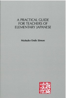 A Practical Guide for Teachers of Elementary Japanese 1