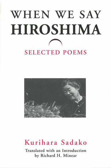 Sadako Kurihara - When We Say “Hiroshima”, Häftad